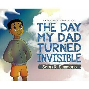 The Day My Dad Turned Invisible, Hardcover - Sean R. Simmons imagine