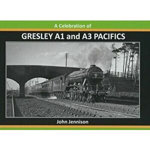 A. CELEBRATION OF GRESLEY A1/A3 PACIFICS, Hardback - John Jennison imagine