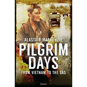 Pilgrim Days: A Lifetime of Soldiering from Vietnam to the SAS, Paperback - Alastair MacKenzie imagine