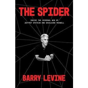 Spider. Inside the Criminal Web of Jeffrey Epstein and Ghislaine Maxwell, Hardback - Barry Levine imagine