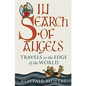 In Search of Angels. Travels to the Edge of the World, Hardback - Alistair Moffat imagine