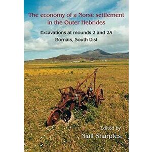 Economy of a Norse Settlement in the Outer Hebrides. Excavations at Mounds 2 and 2A Bornais, South Uist, Hardback - *** imagine