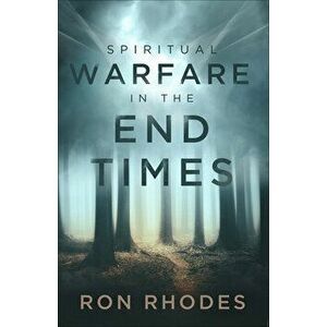 Spiritual Warfare in the End Times, Paperback - Ron Rhodes imagine