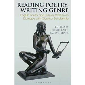 Reading Poetry, Writing Genre. English Poetry and Literary Criticism in Dialogue with Classical Scholarship, Paperback - *** imagine