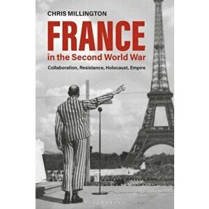 France in the Second World War. Collaboration, Resistance, Holocaust, Empire, Paperback - Chris Millington imagine