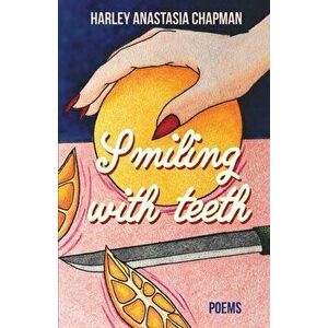 Smiling with Teeth, Paperback - Harley Anastasia Chapman imagine