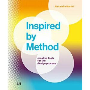 Inspired by Method: Creative Tools for the Design Process, Paperback - Alexandra Martini imagine