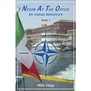 Never at the Office. An Italian Adventure, Hardback - Mike Clegg imagine