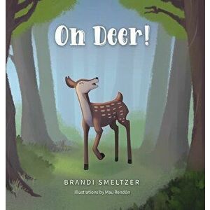 Oh Deer!, Hardcover - Brandi Smeltzer imagine