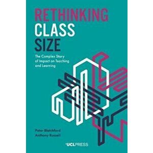 Rethinking Class Size. The Complex Story of Impact on Teaching and Learning, Paperback - Anthony Russell imagine