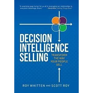 Decision Intelligence Selling: Transform the Way Your People Sell, Hardcover - Roy Whitten imagine