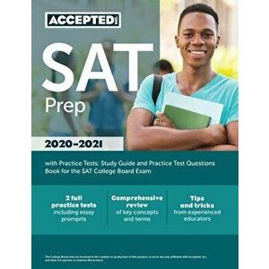 SAT Prep 2020-2021 with Practice Tests: Study Guide and Practice Test Questions Book for the SAT College Board Exam - Inc Sat Exam Prep Team Accepted imagine