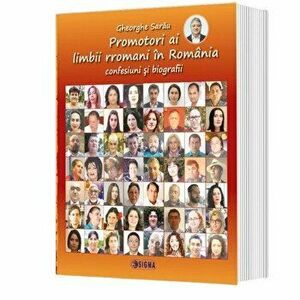 Promotori ai limbii rromanii in Romania. Confesiuni si biografii - *** imagine