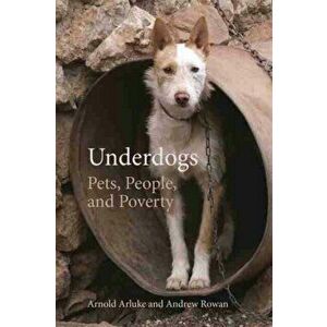 Underdogs. Pets, People, and Poverty, Paperback - Andrew Rowan imagine