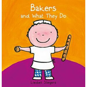 Bakers and What They Do, Hardcover - Liesbet Slegers imagine