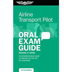 Airline Transport Pilot Oral Exam Guide: The Comprehensive Guide to Prepare You for the FAA Checkride, Paperback - Michael D. Hayes imagine