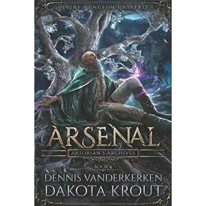 Arsenal: A Divine Dungeon Series, Paperback - Dakota Krout imagine