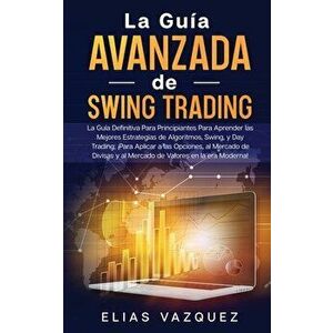 La Guía Avanzada de Swing Trading: La Guía Definitiva Para Principiantes Para Aprender las Mejores Estrategias de Algoritmos, Swing, y Day Trading; ¡P imagine