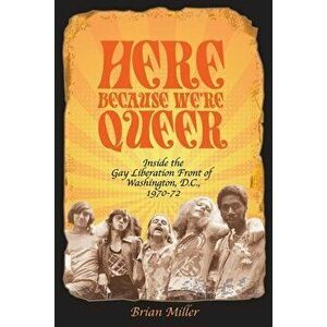 Here Because We're Queer, Paperback - Brian Miller imagine