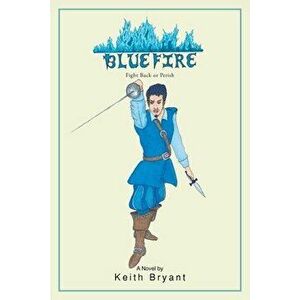 Bluefire - Fight Back or Perish, Paperback - Keith Bryant imagine