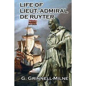 Life of Lieut.-Admiral de Ruyter, Paperback - G. Grinnell-Milne imagine