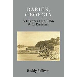 Darien, Georgia: A History of the Town & Its Environs, Hardcover - Buddy Sullivan imagine