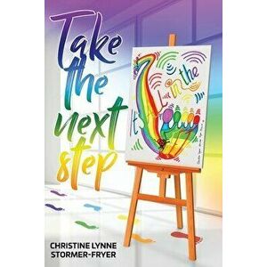 Take the Next Step - It's All in the Feet, Paperback - Christine Lynne Stormer-Fryer imagine