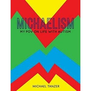 Michaelism: My POV on Life with Autism, Paperback - Michael S. Tanzer imagine