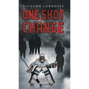 One Shot for Change, Hardcover - Richard Labrosse imagine