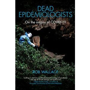 Dead Epidemiologists: On the Origins of Covid-19, Hardcover - Rob Wallace imagine