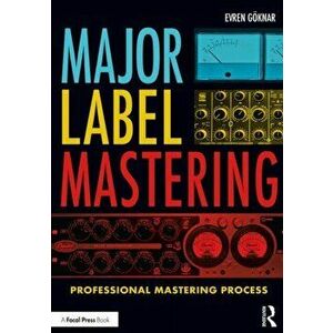 Major Label Mastering. Professional Mastering Process, Paperback - Evren Goeknar imagine
