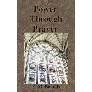 Power Through Prayer, Hardcover - Edward M. Bounds imagine