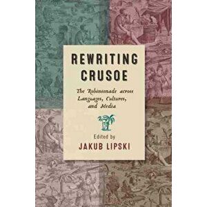 Rewriting Crusoe. The Robinsonade across Languages, Cultures, and Media, Paperback - *** imagine