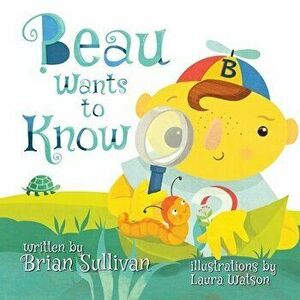 Beau Wants to Know, Paperback - Brian Sullivan imagine