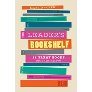 The Leader's Bookshelf: 25 Great Books and Their Readers, Hardcover - Martin Cohen imagine