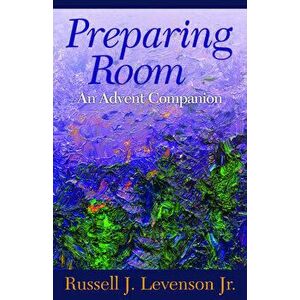 Preparing Room: An Advent Companion, Paperback - Russell J. Levenson imagine