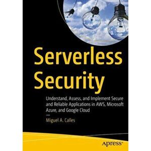 Serverless Security, Paperback - Miguel A. Calles imagine