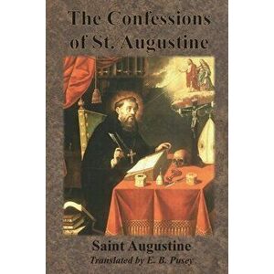 The Confessions of St. Augustine, Paperback - Saint Augustine imagine