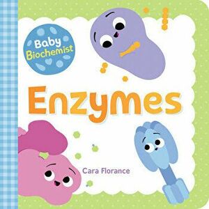Baby Biochemist: Enzymes, Board book - Cara Florance imagine