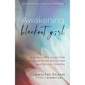 Awakening Blackout Girl. A Survivor's Guide for Healing from Addiction and Sexual Trauma, Paperback - Jennifer Storm imagine
