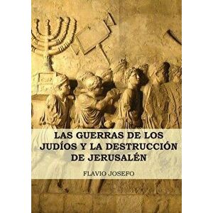 Las Guerras de los Judíos y la Destrucción de Jerusalén: (7 Libros en 1, Impresión a Letra Grande), Paperback - Flavio Josefo imagine
