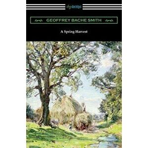 A Spring Harvest, Paperback - Geoffrey Bache Smith imagine