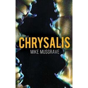 Chrysalis, Paperback - Mike Musgrave imagine