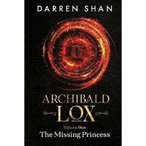 Archibald Lox Volume 1: The Missing Princess, Paperback - Darren Shan imagine