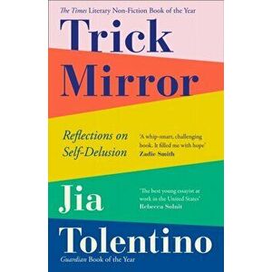 Trick Mirror. Reflections on Self-Delusion, Paperback - Jia Tolentino imagine