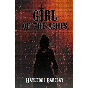 Girl of the Ashes, Paperback - Hayleigh Barclay imagine