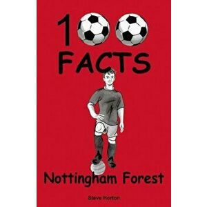 Nottingham Forest - 100 Facts, Paperback - Steve Horton imagine