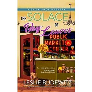 Solace Of Bay Leaves. A Spice Shop Mystery, Paperback - Leslie Budewitz imagine