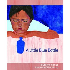 A Little Blue Bottle, Hardcover - Jennifer Grant imagine