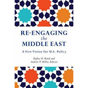 Re-Engaging the Middle East: A New Vision for U.S. Policy, Paperback - Dafna H. Rand imagine